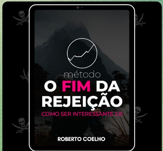 MÉTODO O FIM DA REJEIÇÃO - COMO SER INTERESSANTE 2.0 - ROBERTO COELHO